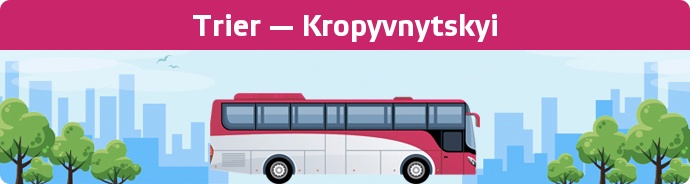 Bus Ticket Trier — Kropyvnytskyi buchen